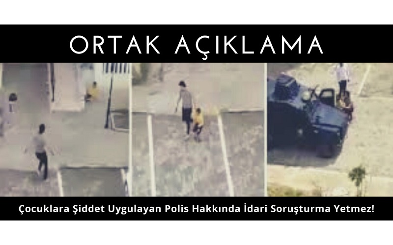 Çocuklara Şiddet Uygulayan Polis Hakkında İdari Soruşturma Yetmez!