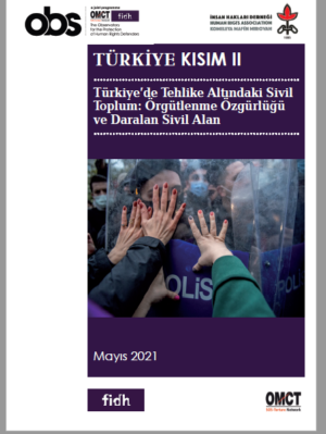 İnsan Hakları Savunucularının Korunması için Gözlemevi (OBS) ve İHD Raporu- Süregelen Baskılar Sivil Toplumun Varlığı ve İşleyişini Tehlikeye Atıyor