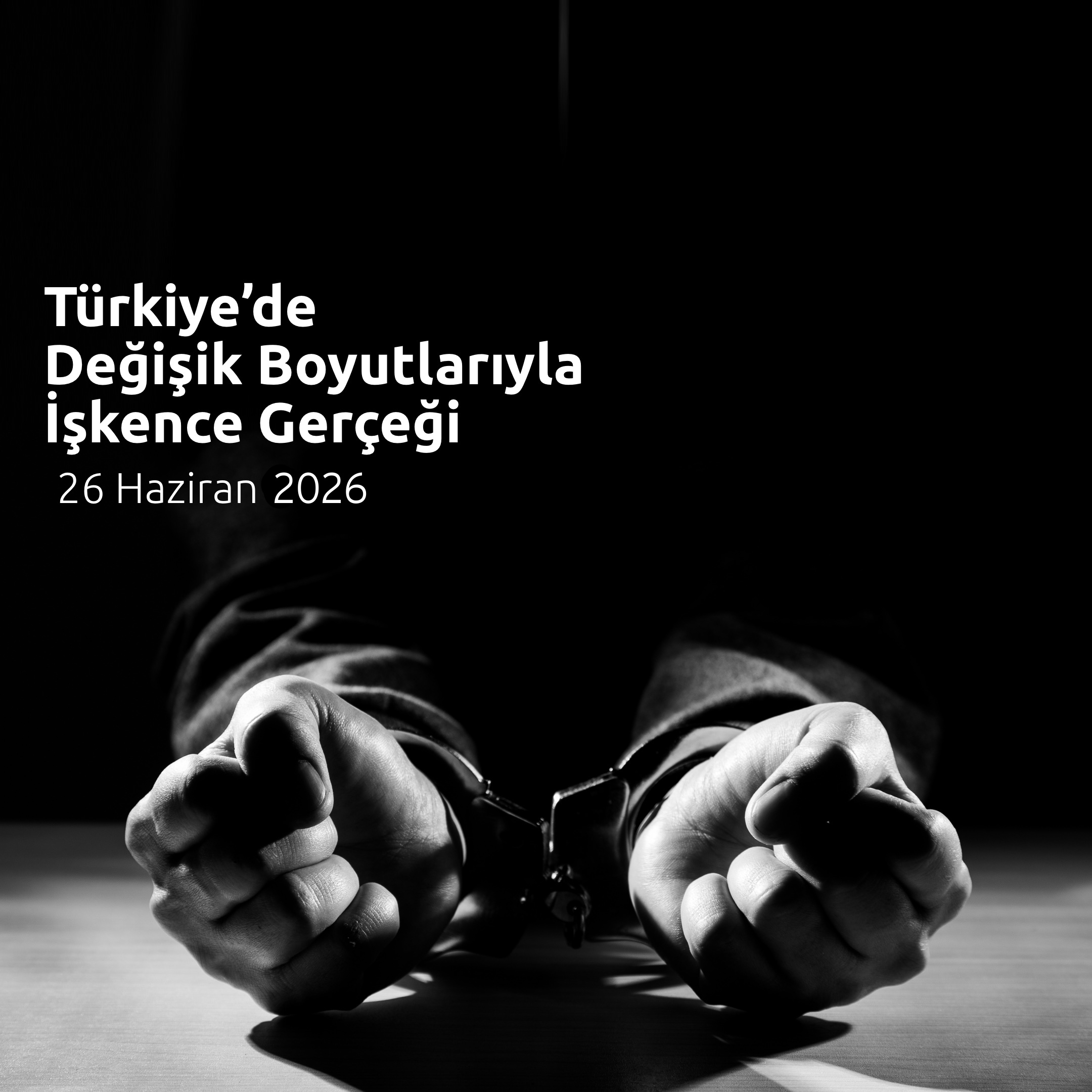 26 HAZİRAN 2026 İTİBARİYLE TÜRKİYE’DE DEĞİŞİK BOYUTLARIYLA İŞKENCE GERÇEĞİ